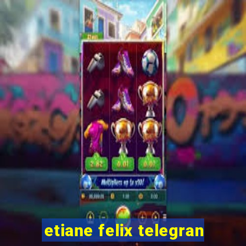 etiane felix telegran